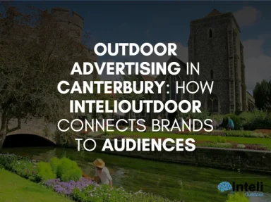 Outdoor Advertising in Canterbury: How InteliOutdoor Connects Brands to Audiences