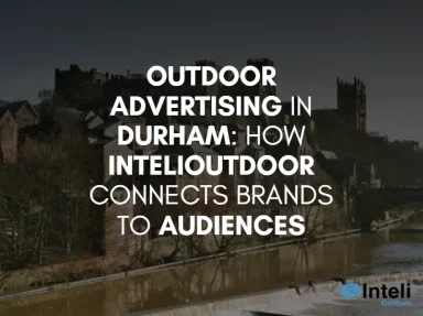Outdoor Advertising in Durham: How InteliOutdoor Connects Brands to Audiences