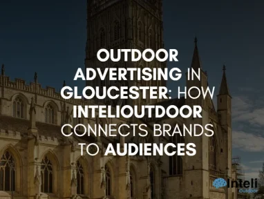 Outdoor Advertising in Gloucester: How InteliOutdoor Connects Brands to Audiences