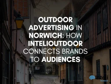 Outdoor Advertising in Norwich: How InteliOutdoor Connects Brands to Audiences