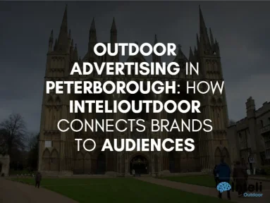 Outdoor Advertising in Peterborough: How InteliOutdoor Connects Brands to Audiences