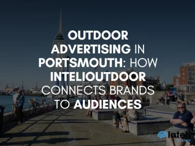 Outdoor Advertising in Portsmouth: How InteliOutdoor Connects Brands to Audiences