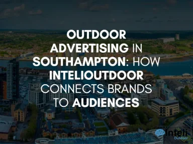 Outdoor Advertising in Southampton: How InteliOutdoor Connects Brands to Audiences