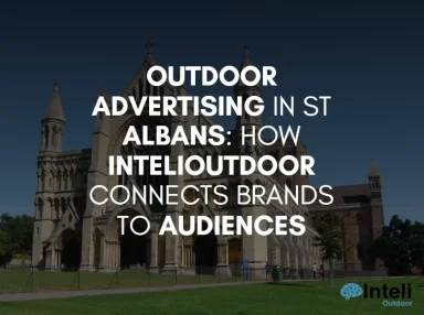 Outdoor Advertising in St Albans: How InteliOutdoor Connects Brands to Audiences