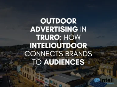 Outdoor Advertising in Truro: How InteliOutdoor Connects Brands to Audiences