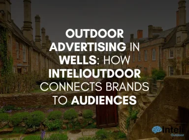 Outdoor Advertising in Wells: How InteliOutdoor Connects Brands to Audiences