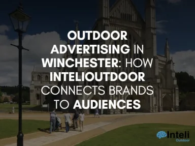 Outdoor Advertising in Winchester: How InteliOutdoor Connects Brands to Audiences