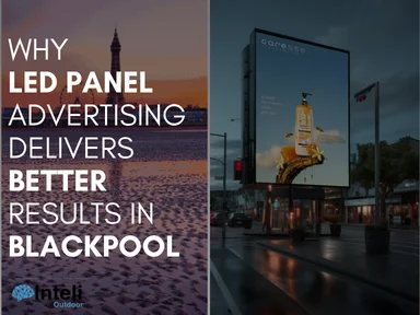 Why LED Panel Advertising Delivers Better Results in Blackpool