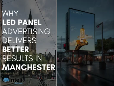 Why LED Panel Advertising Delivers Better Results in Manchester