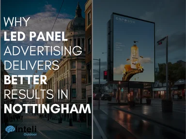 Why LED Panel Advertising Delivers Better Results in Nottingham