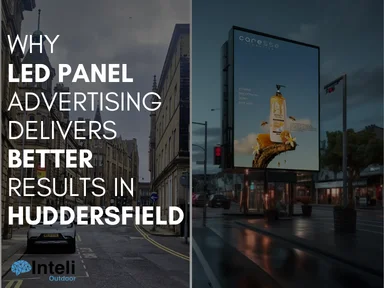 Why LED Panel Advertising Delivers Better Results in Huddersfield