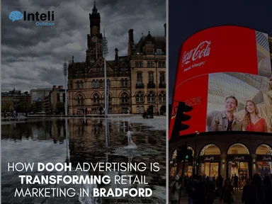 How DOOH Advertising is Transforming Retail Marketing in Bradford