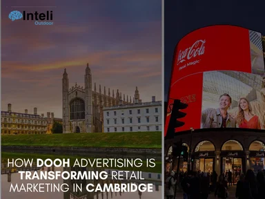 How DOOH Advertising is Transforming Retail Marketing in Cambridge