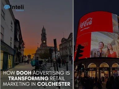 How DOOH Advertising is Transforming Retail Marketing in Colchester