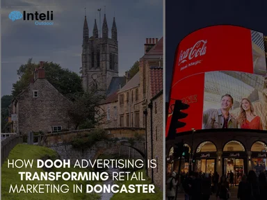 How DOOH Advertising is Transforming Retail Marketing in Doncaster