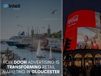 How DOOH Advertising is Transforming Retail Marketing in Gloucester