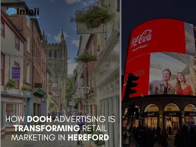 How DOOH Advertising is Transforming Retail Marketing in Hereford