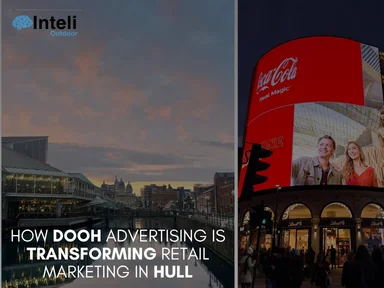 InteliOutdoor DOOH advertising in Hull helps retailers increase visibility, attract customers, and strengthen brand awareness.