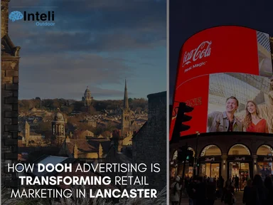 How DOOH Advertising is Transforming Retail Marketing in Lancaster