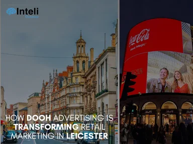 How DOOH Advertising is Transforming Retail Marketing in Leicester