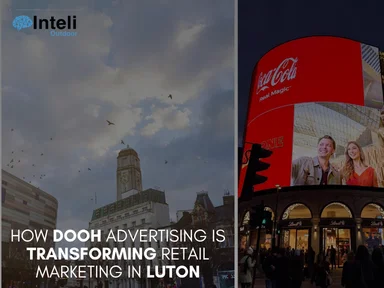 How DOOH Advertising is Transforming Retail Marketing in Luton