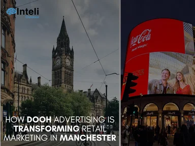 How DOOH Advertising is Transforming Retail Marketing in Manchester