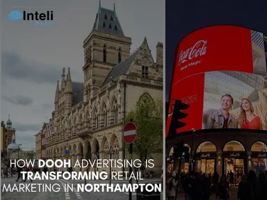 How DOOH Advertising is Transforming Retail Marketing in Northampton