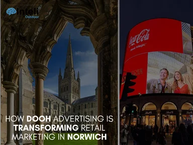 How DOOH Advertising is Transforming Retail Marketing in Norwich