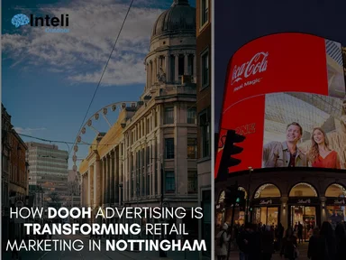 How DOOH Advertising is Transforming Retail Marketing in Nottingham