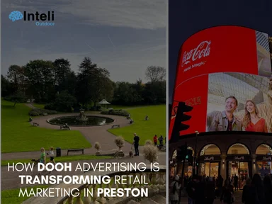 How DOOH Advertising is Transforming Retail Marketing in Preston