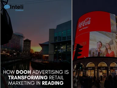 How DOOH Advertising is Transforming Retail Marketing in Reading