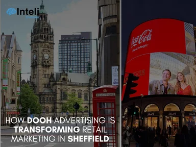 How DOOH Advertising is Transforming Retail Marketing in Sheffield