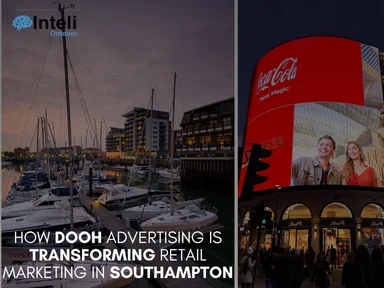 How DOOH Advertising is Transforming Retail Marketing in Southampton