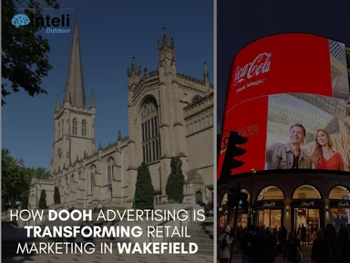How DOOH Advertising is Transforming Retail Marketing in Wakefield