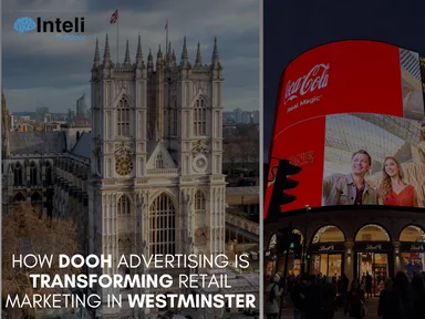 How DOOH Advertising is Transforming Retail Marketing in Westminster