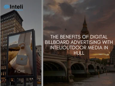 The Benefits of Digital BillBoard Advertising with INTELIOUTDOOR Media in Hull