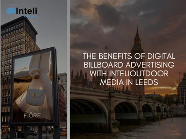 The Benefits of Digital BillBoard Advertising with INTELIOUTDOOR Media in Leeds