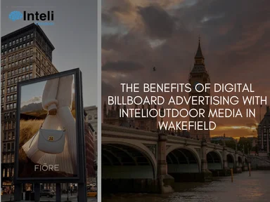 The Benefits of Digital BillBoard Advertising with INTELIOUTDOOR Media in Wakefield