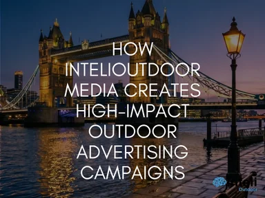 How INTELIOUTDOOR Media Creates High-Impact Outdoor Advertising Campaigns