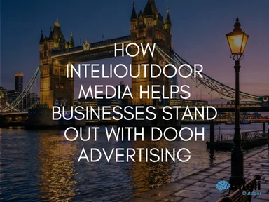 How INTELIOUTDOOR Media Helps Businesses Stand Out with DOOH Advertising
