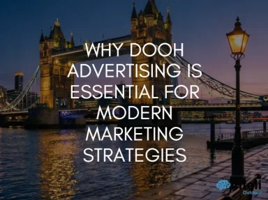 Why DOOH Advertising Is Essential for Modern Marketing Strategies