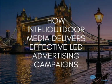 How INTELIOUTDOOR Media Delivers Effective LED Advertising Campaigns