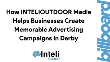 How INTELIOUTDOOR Media Helps Businesses Create Memorable Advertising Campaigns in Derby