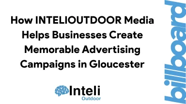 How INTELIOUTDOOR Media Helps Businesses Create Memorable Advertising Campaigns in Gloucester