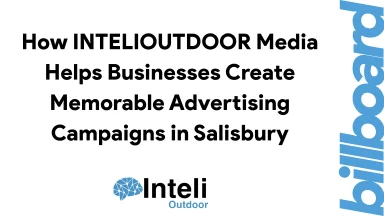 How INTELIOUTDOOR Media Helps Businesses Create Memorable Advertising Campaigns in Salisbury
