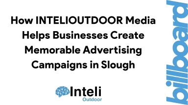 How INTELIOUTDOOR Media Helps Businesses Create Memorable Advertising Campaigns in Slough