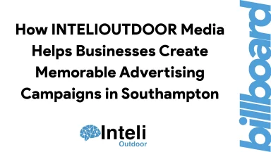 How INTELIOUTDOOR Media Helps Businesses Create Memorable Advertising Campaigns in Southampton