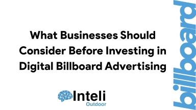 What Businesses Should Consider Before Investing in Digital Billboard Advertising